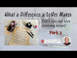 What a Difference a Letter Makes - Part 3 - Letter Writing with GourmetQuilter & The Family Dot
