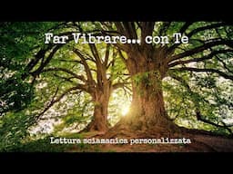 FAR VIBRARE.... CON TE - LETTURA SCIAMANICA PERSONALIZZATA  #EsseridiLuce #AmoreCosmico