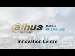 Dahua UK & Ireland Innovation Centre - Walkthrough