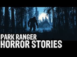 9 TRUE Terrifying Park Ranger Horror Stories (Dogman,Sasquatch,Werewolf,Bigfoot,Forest Ranger)