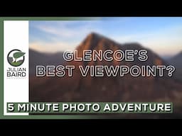 Possibly My Favourite Viewpoint for Landscape Photography in Glencoe - A 5 Minute Photo Adventure