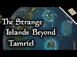 The Mysterious Islands Beyond Tamriel Explained - The Elder Scrolls Lore