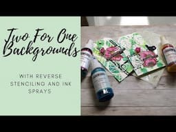 Two For One Backgrounds - With Reverse Stencilling and Ink Sprays