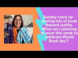 Sunday catch up - sharing some book themed outfits and talking through my plans for world book day