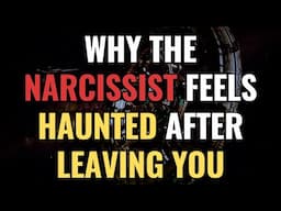 Why the Narcissist Feels Haunted After Leaving You | NPD | Narcissism | Empaths Refuge
