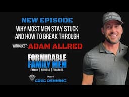 #89 Why Most Men Stay Stuck — and How to Break Through with Adam Allred