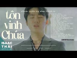 TÔN VINH CHÚA - NHẠC THỜ PHƯỢNG TÔN VINH | ISAAC THÁI 2025