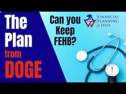 Ep Z 3 – Can You Keep FEHB? - “THE PLAN” from DOGE: