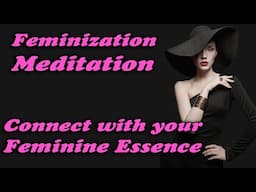 Connect with your Feminine Essence   Feminizing Meditation MTF TG TW Sissy CD