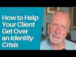 How to Help Your Client Get Over an Identity Crisis