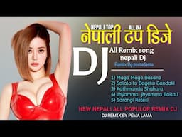 NEPALI ALL TOP PAPULOR SONGS DJ " REMIX DJ BY PEMA LAMA NEPALI ALL DJ SONGS