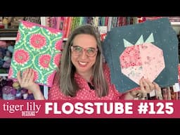Flosstube 125 - Market Maynia Stitch Wrap Up & My Berry Market Quilt Top Start