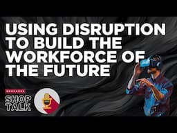 Using Disruption to Build the Workforce of the Future