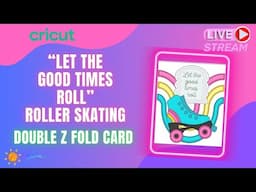 Cricut "Let The Good Times Roll" Roller Skating Double Z Fold Card