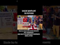 GAZZE ŞEHİTLERİ SU KUYUSU! HÜSEYİN ÇEVİK