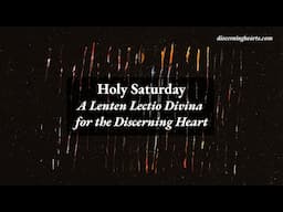 Holy Saturday - A Time of Lectio Divina for the Discerning Heart