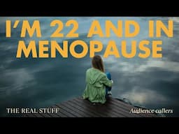 "I'm in my 20s and going through menopause." (Audience callers) | The Real Stuff