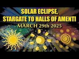 Solar Eclipse, Stargate to Halls of Amenti - March 29th 2025