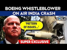 Boeing Whistleblower Interview | Boeing Whistleblower On Air India Crash: 'Pattern Of Issues'