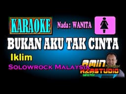 BUKAN AKU TAK CINTA Iklim KARAOKE Nada WANITA