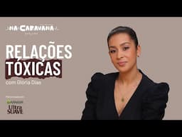 Relações Tóxicas com Glória Dias | N'A Caravana #282