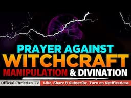 PRAYER AGAINST WITCHCRAFT MANIPULATION | Spiritual Warfare Prayers