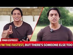 I'm the fastest, but there's someone else too | Shoaib Akhtar