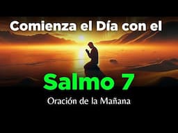 🔥 Salmo 7 Poderosa Oración de la Mañana Para Tener Un Día Bendecido con Dios
