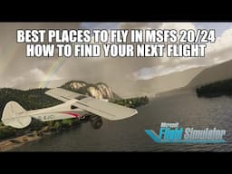 Best Places to Fly In MSFS | How To Find Your Next Flight