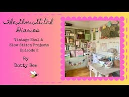 The Slow Stitch Diaries - Episode 2 - Chat, Vintage Haul & Stitchery Projects