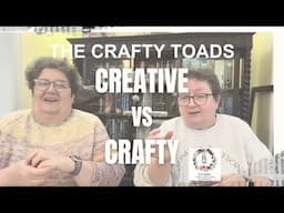 The Crafty Toads Podcast - Creative vs Crafty, Is There A Difference?