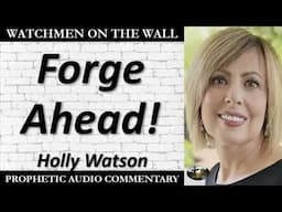 “Forge Ahead!” – Powerful Prophetic Encouragement from Holly Watson