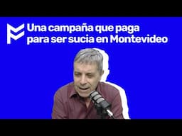 Una campaña que paga para ser sucia en Montevideo