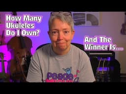 How Many Ukuleles & Bass Ukuleles Do I Own? 25,000 Subs Winner Result!