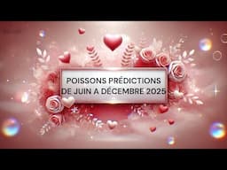 POISSONS ♒️ PREDICTIONS DE JUIN À DÉCEMBRE 2025.