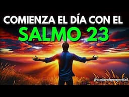 SALMO 23 PARA ESTA MAÑANA | DIOS TE HABLA Y TE SOSTIENE HOY • ORACIÓN PROFÉTICA PARA ABRIR CAMINOS