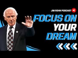 Focus On Your Dream - Jim Rohn Podcast | Jim Rohn Motivation Speech Change Your Mindset