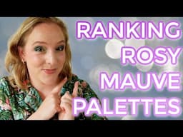 RANKING ROSY & MAUVE PALETTES // Top 12 best rose mauve toned eyeshadow palettes