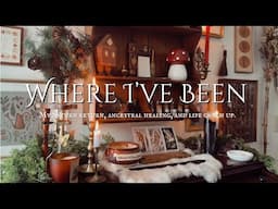 Where I've Been || Saturn return, ancestral healing, and life catch up.