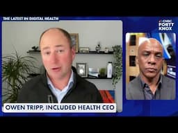 Owen Tripp, Included Health CEO: A Fortt Knox Update