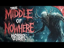 4 TRUE Middle of Nowhere HORROR Stories