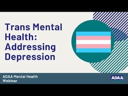 Trans Mental Health: Addressing Depression | Mental Health Webinar