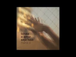 Maria Ó - Talvez o Amor Seja Isso