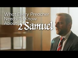 What Every Preacher Needs to Know About 2 Samuel
