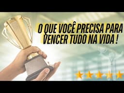 O  que voce precisa para  vencer