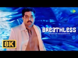 Breathless - 8K Video | Shankar Mahadevan | Javed Akhtar | Koi jo mila to mujhe aisa lagta tha