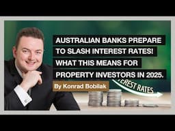 Australian Banks Prepare To Slash Interest Rates! What This Means For Property Investors in 2025
