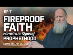 Fireproof Faith - Signs of Prophethood | The Way of Abraham (AS) Episode 7 | Dhul Hijjah Series