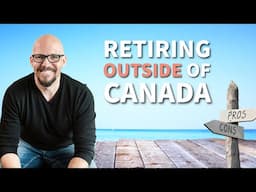 Retiring Outside of Canada - Is it Worth It?
