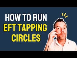 How to Run EFT Tapping Circles with Confidence and Ease